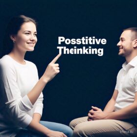 Advantage of possitive thinking and Why Should We Practice Positive Thinking