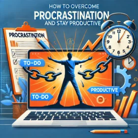 How to Overcome Procrastination and Stay Productive